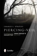 Prebúranie závoja: Skúmanie strašidelnej histórie San Diega - Piercing the Veil: Examining San Diego's Haunted History
