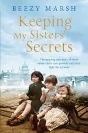 Zachovanie sesterských tajomstiev - Skutočný príbeh o sesterstve, ťažkostiach a prežití - Keeping My Sisters' Secrets - A True Story of Sisterhood, Hardship, and Survival