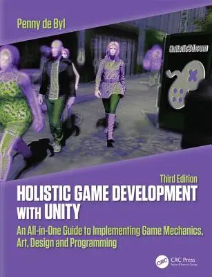 Holistic Game Development with Unity 3e: An All-In-One Guide to Implementing Game Mechanics, Art, Design and Programming (Celostný vývoj hier s Unity 3e: komplexný sprievodca implementáciou herných mechanizmov, umenia, dizajnu a programovania) - Holistic Game Development with Unity 3e: An All-In-One Guide to Implementing Game Mechanics, Art, Design and Programming