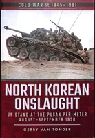 Severokórejský útok: Un Stand na Pusanskom perimetri, august - september 1950 - North Korean Onslaught: Un Stand at the Pusan Perimeter, August-September 1950