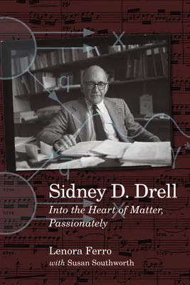 Sidney D. Drell: Do srdca hmoty, vášnivo - Sidney D. Drell: Into the Heart of Matter, Passionately