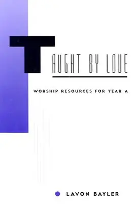Naučení láskou: Vychádzajúc z lásky k Bohu: pomôcky k uctievaniu pre rok A - Taught by Love: Worship Resources for Year A