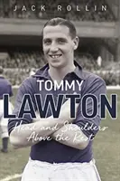 Tommy Lawton: Hlava a ramená nad ostatnými - Tommy Lawton: Head and Shoulders Above the Rest