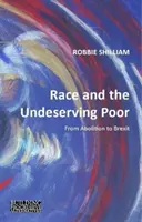 Rasa a chudobní, ktorí si to nezaslúžia: od zrušenia po brexit - Race and the Undeserving Poor: From Abolition to Brexit