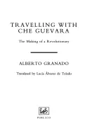 Cestovanie s Che Guevarom - Ako sa stal revolucionárom - Travelling With Che Guevara - The Making of a Revolutionary
