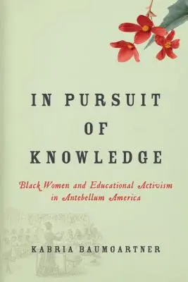 V honbe za poznaním: Černošské ženy a vzdelávací aktivizmus v Amerike v období Antebellum - In Pursuit of Knowledge: Black Women and Educational Activism in Antebellum America