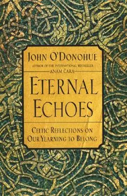 Večné ozveny: Keltské úvahy o našej túžbe patriť - Eternal Echoes: Celtic Reflections on Our Yearning to Belong