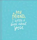 Ahoj kamarát, napísal som o tebe knihu - Hey Friend, I Wrote a Book about You