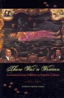 Bola jedna žena: La Llorona od folklóru po populárnu kultúru - There Was a Woman: La Llorona from Folklore to Popular Culture