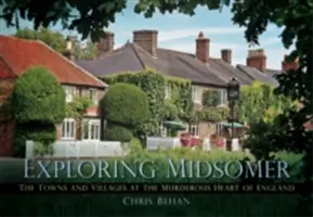 Skúmanie Midsomeru: Mesta a dediny vo vražednom srdci Anglicka - Exploring Midsomer: The Towns and Villages at the Murderous Heart of England