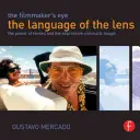 Oko filmára: Jazyk objektívu: Sila objektívov a expresívny filmový obraz - The Filmmaker's Eye: The Language of the Lens: The Power of Lenses and the Expressive Cinematic Image