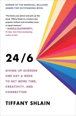 24/6: Vzdajte sa obrazoviek jeden deň v týždni, aby ste získali viac času, kreativity a spojenia - 24/6: Giving Up Screens One Day a Week to Get More Time, Creativity, and Connection