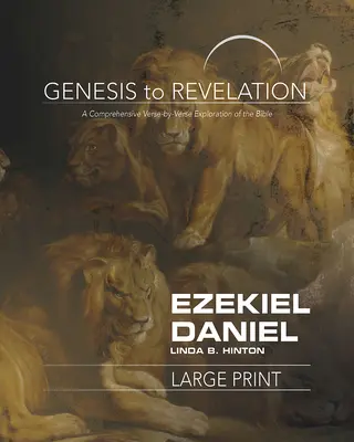 Genesis to Revelation: Genesis to Revelation (Od genézy po zjavenie): Ezechiel, Daniel Kniha pre účastníkov: - Genesis to Revelation: Ezekiel, Daniel Participant Book: A Comprehensive Verse-By-Verse Exploration of the Bible