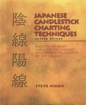 Japonské techniky tvorby sviečkových grafov: Súčasný sprievodca starobylými investičnými technikami Ďalekého východu, druhé vydanie - Japanese Candlestick Charting Techniques: A Contemporary Guide to the Ancient Investment Techniques of the Far East, Second Edition