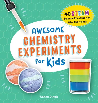 Úžasné chemické experimenty pre deti: 40 vedeckých projektov a prečo fungujú - Awesome Chemistry Experiments for Kids: 40 Science Projects and Why They Work