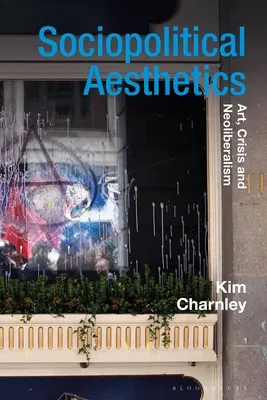 Sociopolitická estetika: Umenie, kríza a neoliberalizmus - Sociopolitical Aesthetics: Art, Crisis and Neoliberalism