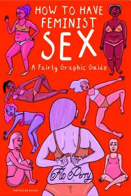 Ako mať feministický sex - Dosť názorný sprievodca - How to Have Feminist Sex - A Fairly Graphic Guide