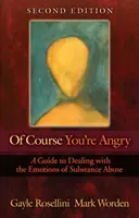Samozrejme, že ste nahnevaní: A Guide to Dealing with the Emotions of Substance Abuse (Sprievodca zvládaním emócií pri zneužívaní návykových látok) - Of Course You're Angry: A Guide to Dealing with the Emotions of Substance Abuse