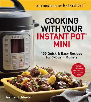 Varenie s Instant Pot(r) Mini: 100 rýchlych a jednoduchých receptov pre trojštvrťové modely - Cooking with Your Instant Pot(r) Mini: 100 Quick & Easy Recipes for 3-Quart Models