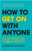Ako vychádzať s kýmkoľvek: Získajte sebadôveru a charizmu, aby ste dokázali komunikovať s každým typom osobnosti. - How to Get on with Anyone: Gain the Confidence and Charisma to Communicate with Any Personality Type