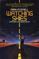 Pozorovanie oblohy: Hviezdne vojny, Spielberg a my - Watching Skies: Star Wars, Spielberg and Us
