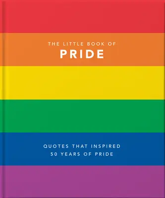 Malá kniha hrdosti: Citáty, ktoré inšpirovali 50 rokov hrdosti - Little Book of Pride: Quotes That Inspired 50 Years of Pride