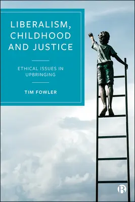 Liberalizmus, detstvo a spravodlivosť: Etické otázky výchovy - Liberalism, Childhood and Justice: Ethical Issues in Upbringing