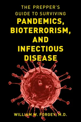 Príručka pre prežitie pandémií, bioterorizmu a infekčných chorôb - The Prepper's Guide to Surviving Pandemics, Bioterrorism, and Infectious Disease