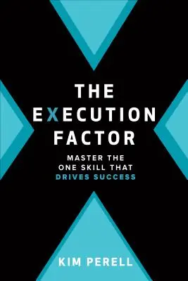 The Execution Factor: Jediná zručnosť, ktorá vedie k úspechu - The Execution Factor: The One Skill That Drives Success
