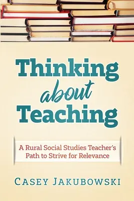 Premýšľanie o vyučovaní: Cesta vidieckeho učiteľa spoločenských vied k snahe o dosiahnutie dokonalosti - Thinking About Teaching: A Rural Social Studies Teacher's Path to Strive for Excellence