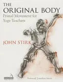 Pôvodné telo: Prehĺbenie praxe pri vyučovaní jogy - The Original Body: Deepening Practice for the Teaching of Yoga