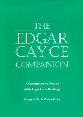 The Edgar Cayce Companion: Komplexné pojednanie o čítaniach Edgara Caycea - The Edgar Cayce Companion: A Comprehensive Treatise of the Edgar Cayce Readings