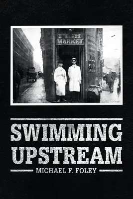 Plavba proti prúdu: Štyri generácie obchodníkov s rybami - Swimming Upstream: Four Generations of Fishmongering