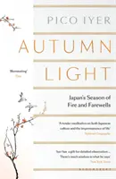 Jesenné svetlo - Japonské obdobie ohňa a lúčenia - Autumn Light - Japan's Season of Fire and Farewells