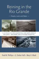 Reining in the Rio Grande: Ľudia, pôda a voda - Reining in the Rio Grande: People, Land, and Water