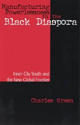 Výroba bezmocnosti v černošskej diaspóre: Mládež z vnútorného mesta a nová globálna hranica - Manufacturing Powerlessness in the Black Diaspora: Inner-City Youth and the New Global Frontier