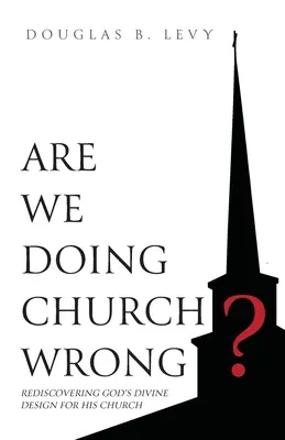 Robíme cirkev zle?: Znovuobjavenie Božieho zámeru pre jeho cirkev - Are We Doing Church Wrong?: Rediscovering God's Divine Design for His Church