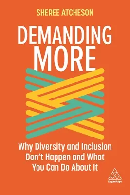 Požadovať viac: Prečo sa diverzita a inklúzia nedarí a čo s tým môžete urobiť - Demanding More: Why Diversity and Inclusion Don't Happen and What You Can Do about It