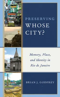 Zachovanie čieho mesta? Pamäť, miesto a identita v Riu de Janeiro - Preserving Whose City?: Memory, Place, and Identity in Rio de Janeiro
