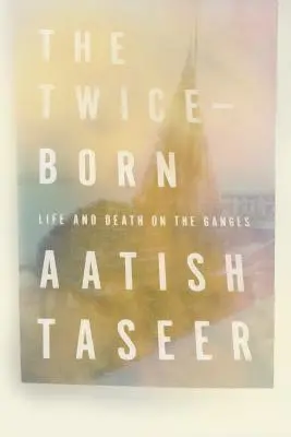 Dvojnásobne narodený: Život a smrť na Gange - The Twice-Born: Life and Death on the Ganges