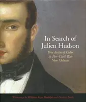 In Search of Julien Hudson: Slobodný farebný umelec v New Orleanse pred občianskou vojnou - In Search of Julien Hudson: Free Artist of Color in Pre-Civil War New Orleans