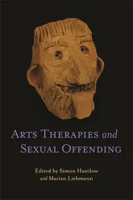 Umelecké terapie a sexuálna delikvencia - Arts Therapies and Sexual Offending