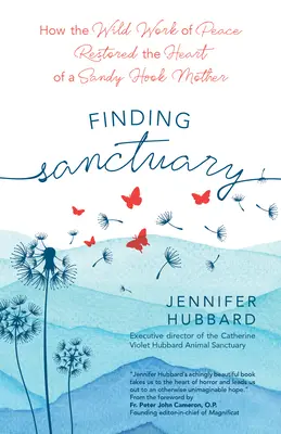 Hľadanie útočiska: Ako divoká práca na mieri obnovila srdce matky zo Sandy Hook - Finding Sanctuary: How the Wild Work of Peace Restored the Heart of a Sandy Hook Mother