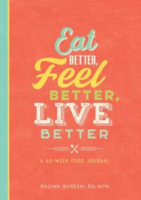 Jedzte lepšie, cíťte sa lepšie, žite lepšie: A 52-Week Food Journal (52-týždňový denník stravovania) - Eat Better, Feel Better, Live Better: A 52-Week Food Journal