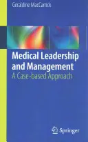 Vedenie a riadenie v zdravotníctve: Prístup založený na konkrétnych prípadoch - Medical Leadership and Management: A Case-Based Approach
