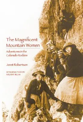 Veľkolepé horské ženy (druhé vydanie): Dobrodružstvá v skalnatých horách Colorada - The Magnificent Mountain Women (Second Edition): Adventures in the Colorado Rockies