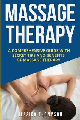 Masážna terapia: Masážna terapia: Komplexný sprievodca s tajnými tipmi a výhodami masáže - Massage Therapy: A Comprehensive Guide with Secret Tips and Benefits of Massage Therapy