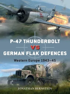 P-47 Thunderbolt proti nemeckej obrane Flak: Západná Európa 1943-45 - P-47 Thunderbolt Vs German Flak Defenses: Western Europe 1943-45