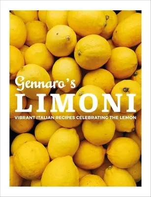 Gennaro's Limoni: Gnaronaro: Živé talianske recepty na oslavu citrónov - Gennaro's Limoni: Vibrant Italian Recipes Celebrating the Lemon