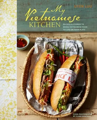 Moja vietnamská kuchyňa - recepty a príbehy, ktoré oživia vietnamské jedlo na vašom tanieri - My Vietnamese Kitchen - Recipes and Stories to Bring Vietnamese Food to Life on Your Plate